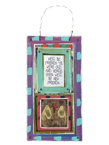 Cardboard Plaque - We'll be Fireinds 'Til We're Old ...