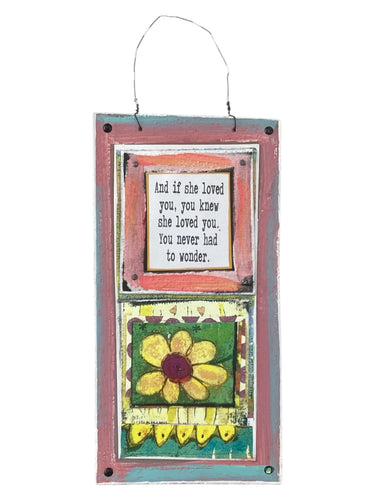 Cardboard Plaque - And If She Loved You, You Knew She Loved You. You Never Had to Wonder.