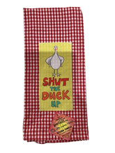 #107 Tea Towel- Shut the Duck Up