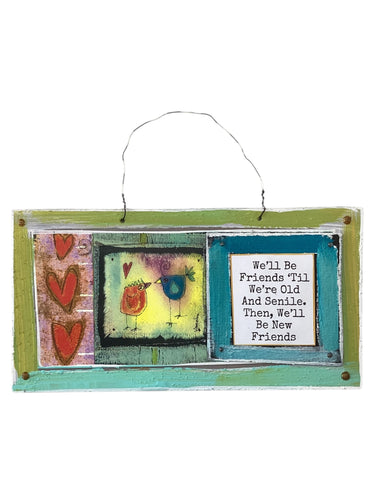 Cardboard Plaque - We'll be Friends 'Til We're Old...