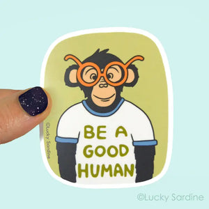 Ape - Chimpanzee Be A Good Human, Be Kind Vinyl Sticker
