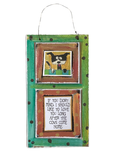 Cardboard Plaque - If You Don't Mind, I Should Like to Love You...
