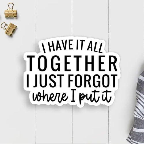 I Have It All Together Vinyl Sticker