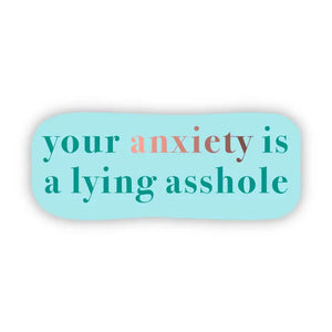 "Your Anxiety Is A Lying Asshole" Sticker
