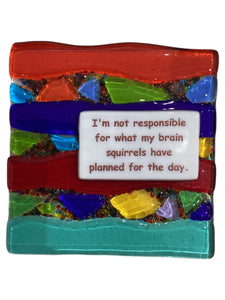 Sassy Sayings with Stands - I’m Not Responsible for What My Brain Squirrels Have Planned for the Day.