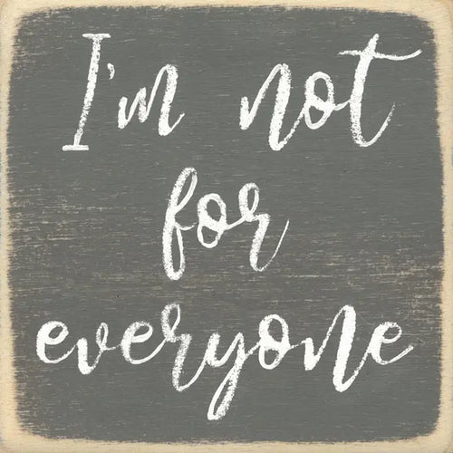 I'm Not For Everyone