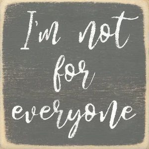 I'm Not For Everyone