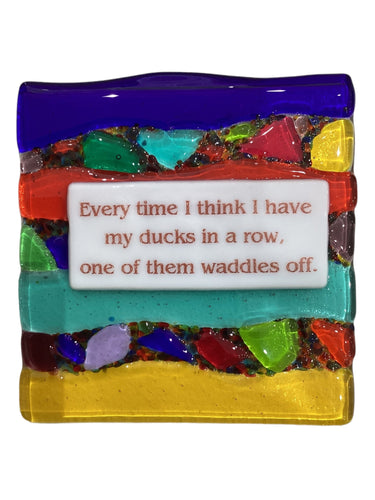 Sassy Sayings with Stands - Every Time I Think I Have My Ducks in a Row, One of Them Waddles Off.