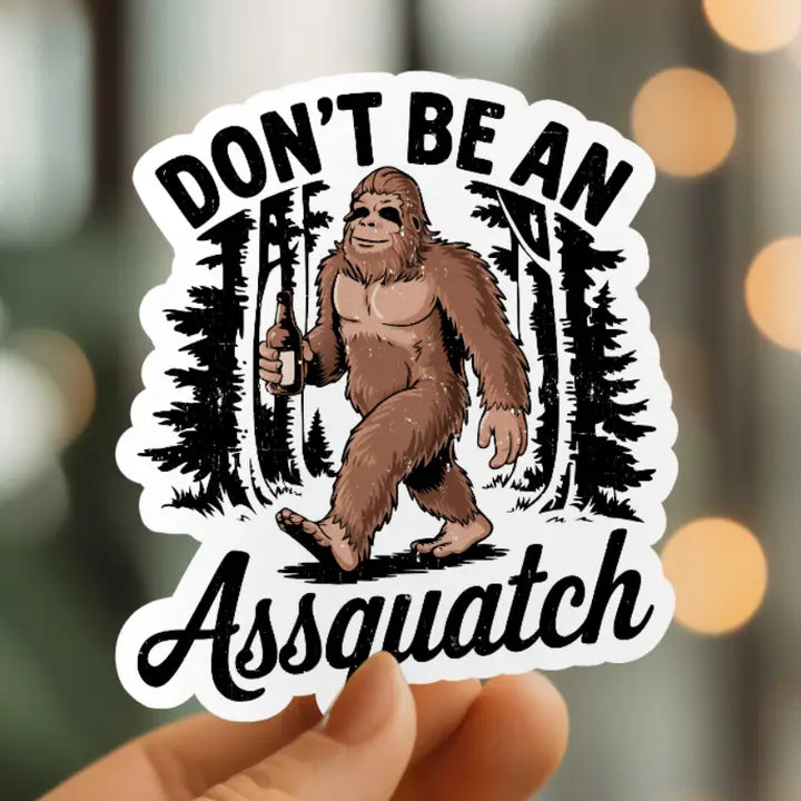 Don't Be An Assquatch Vinyl Sticker