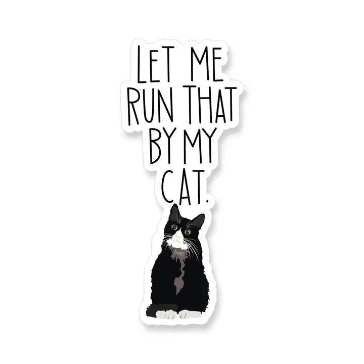 Let Me Run That By My Cat Vinyl Sticker