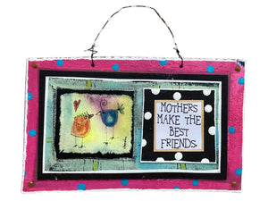 Mothers Make the Best Friends. - Cardboard Plaque