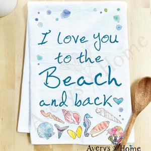 I Love You To The Beach & Back Kitchen Towel