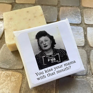You Kiss Your Mama with That Mouth? - Bath Soap