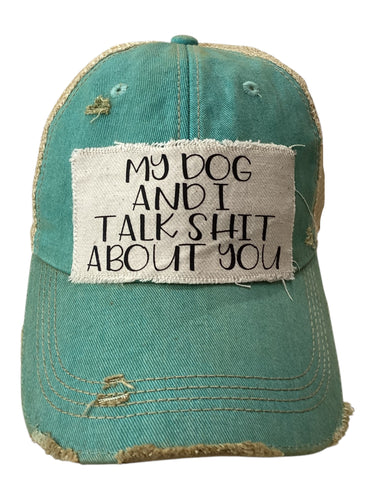 My Dog and I Talk Shit About You Hat