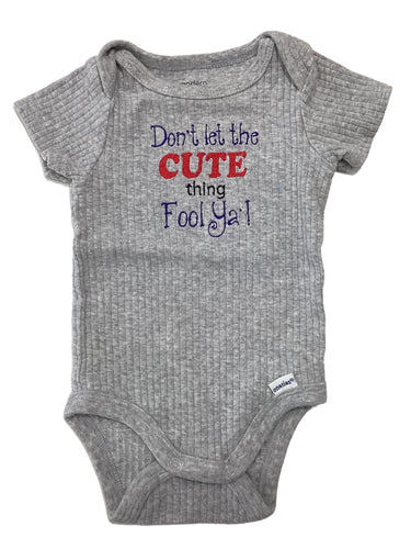 0-3M Onesie - Don't Let the Cute thing Fool Ya'!