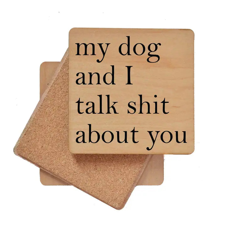 Wood Coaster - My Dog and I Talk Shit About You