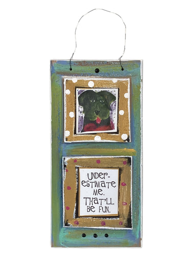 Cardboard Plaque - Underestimate Me. That'll be Fun.