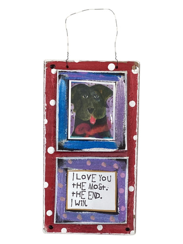 Cardboard Plaque - I Love You the Most. The End. I Win.