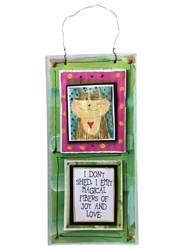 Cardboard Plaque - I Don't Shed. I Emit Magical Fibers of Joy and Love.