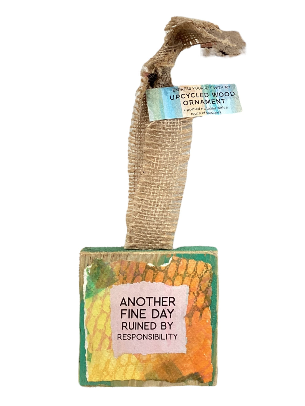 Wood Ornament - Another Fine Day Ruined by Responsibility