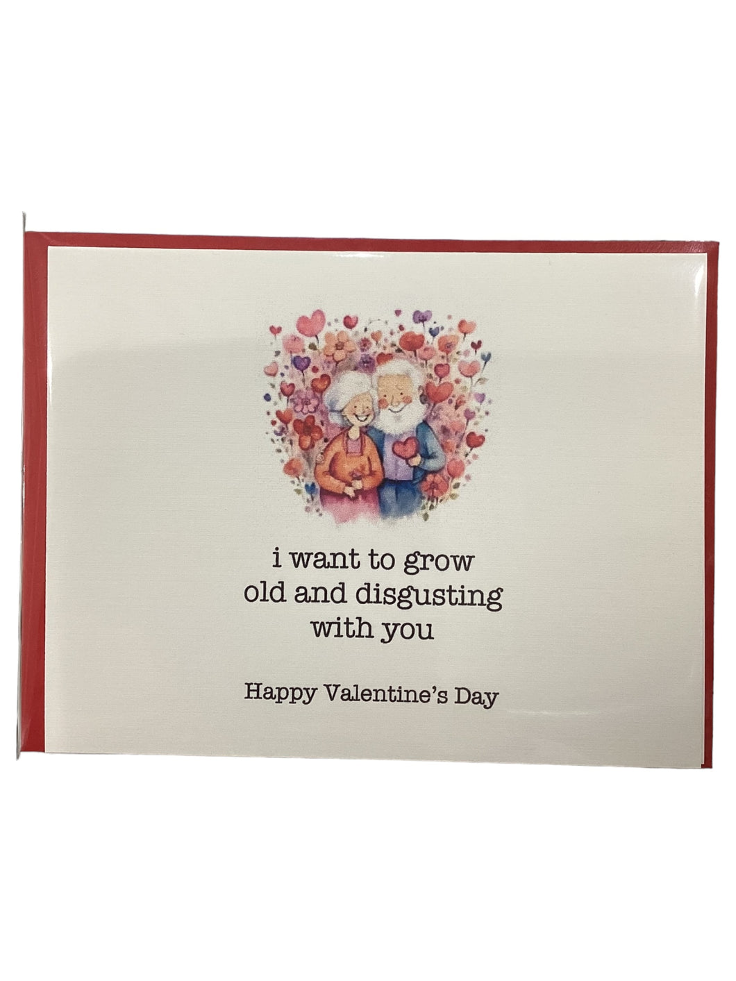 Valentine Card - I Want to grow Old and Disgusting with You