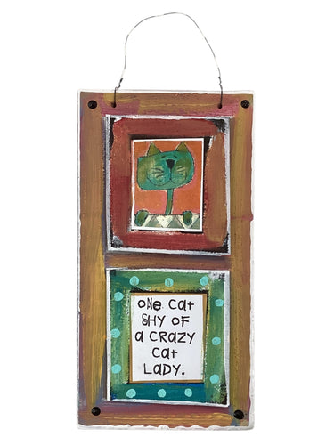 Cardboard Plaque - One Cat Shy of a Crazy Cat Lady.
