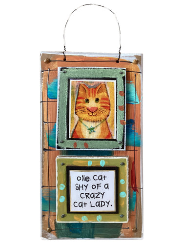 Cardboard Plaque - One Cat Shy of a Crazy Cat Lady.