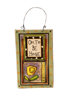 OH TO BE HOME - Cardboard Plaque