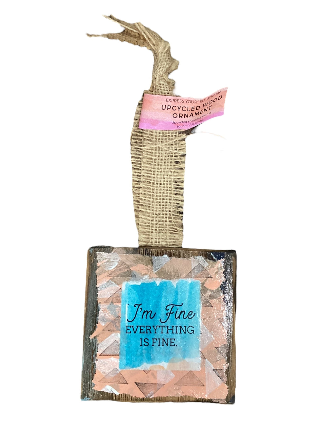 Wood Ornament - I'm Fine Everything is Fine.