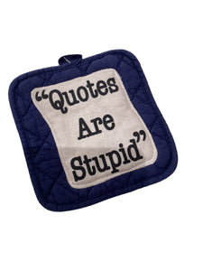Hot Pad -"Quotes Are Stupid"