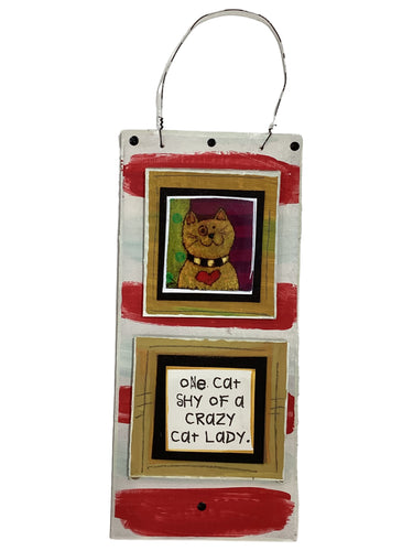 One Cat Shy of a Crazy Cat Lady. - Cardboard Plaque