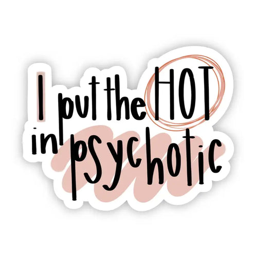 I Put the Hot in Psychotic Sticker