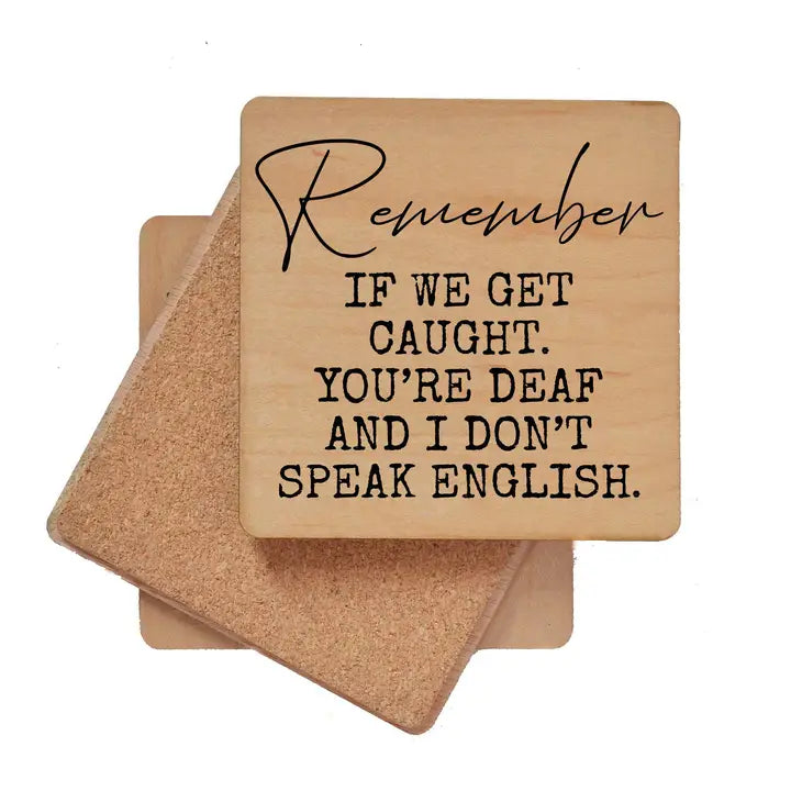 Wood Coaster - Remember If We Get Caught. You're Deaf