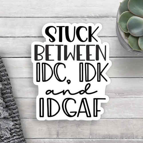 IDC IDK IDGAF Vinyl Sticker