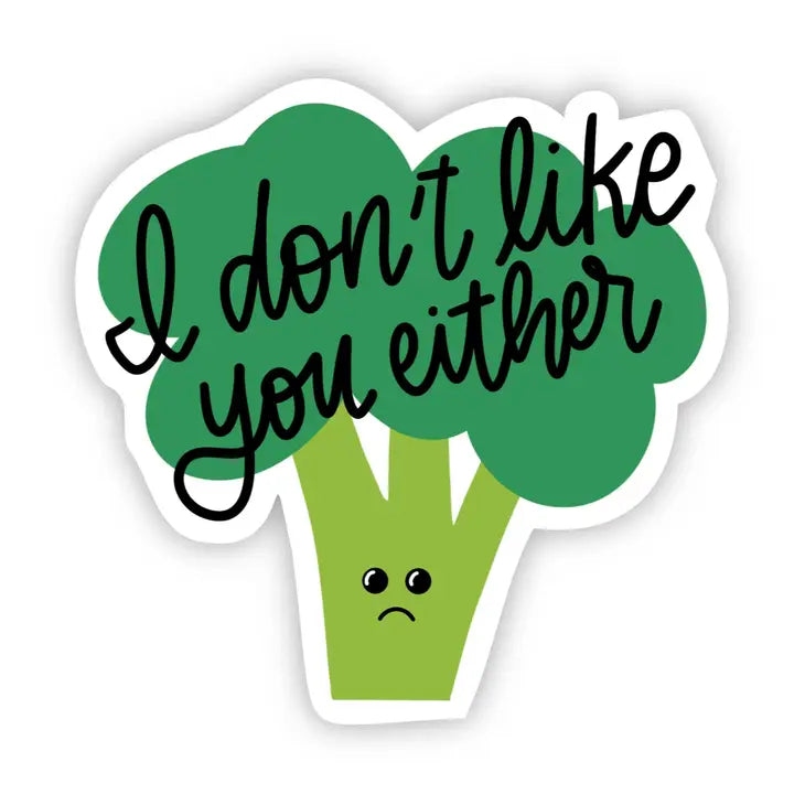 I Don't Like You Either Broccoli Sticker