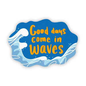 Good Days Come in Waves Sticker