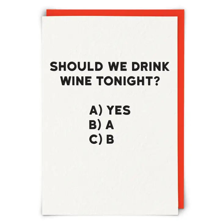 SHOULD WE DRINK WINE TONIGHT? A) YES  B) A  C) B