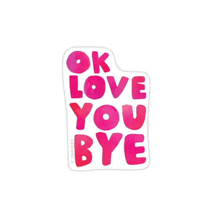 Ok Love You Bye Sticker