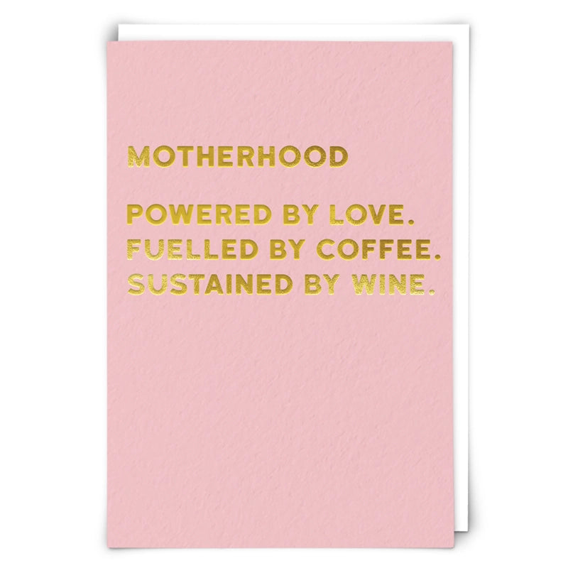 MOTHERHOOD POWERED BY LOVE. FUELLED BY COFFEE. SUSTAINED BY WINE.