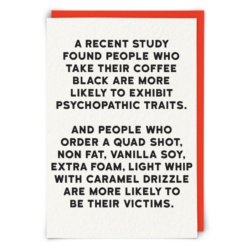 A RECENT STUDY FOUND PEOPLE WHO TAKE THEIR COFFEE BLACK ARE...
