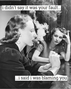 I didn't say it was your fault...i said i was blaming you (Blank inside)