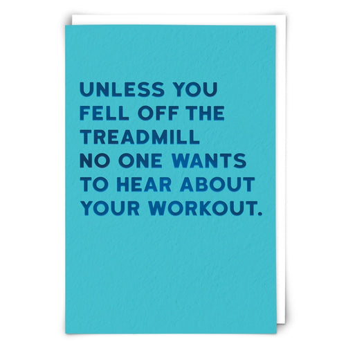 UNLESS YOU FELL OFF THE TREADMILL..